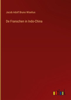 De Franschen in Indo-China - Wiselius, Jacob Adolf Bruno