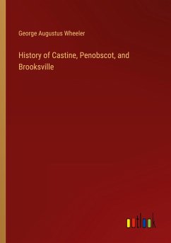 History of Castine, Penobscot, and Brooksville - Wheeler, George Augustus