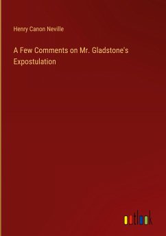 A Few Comments on Mr. Gladstone's Expostulation - Neville, Henry Canon