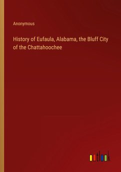 History of Eufaula, Alabama, the Bluff City of the Chattahoochee - Anonymous