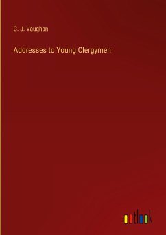 Addresses to Young Clergymen - Vaughan, C. J.