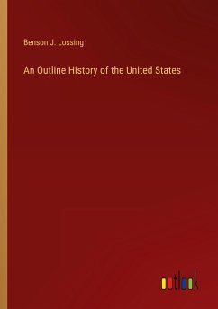An Outline History of the United States - Lossing, Benson J.