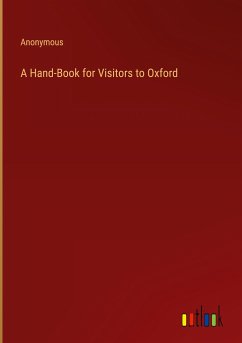 A Hand-Book for Visitors to Oxford - Anonymous