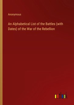 An Alphabetical List of the Battles (with Dates) of the War of the Rebellion