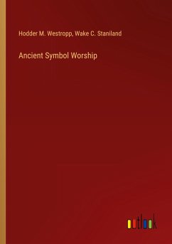 Ancient Symbol Worship - Westropp, Hodder M.; Wake C. Staniland