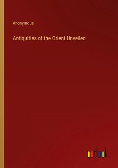 Antiquities of the Orient Unveiled