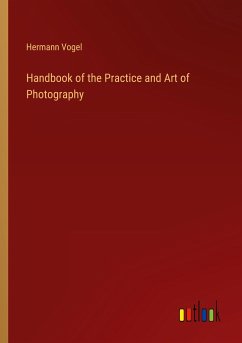 Handbook of the Practice and Art of Photography - Vogel, Hermann