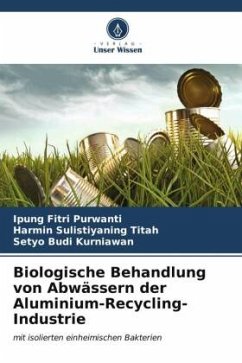 Biologische Behandlung von Abwässern der Aluminium-Recycling-Industrie - Purwanti, Ipung Fitri;Titah, Harmin Sulistiyaning;Kurniawan, Setyo Budi