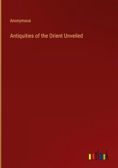 Antiquities of the Orient Unveiled