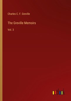 The Greville Memoirs - Greville, Charles C. F.