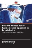 Lésions mixtes radio-lucides radio-opaques de la mâchoire