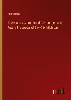 The History Commercial Advantages and Future Prospects of Bay City Michigan