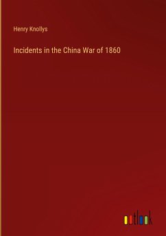 Incidents in the China War of 1860 - Knollys, Henry