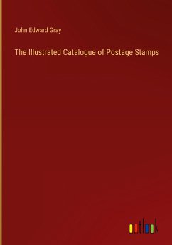 The Illustrated Catalogue of Postage Stamps - Gray, John Edward