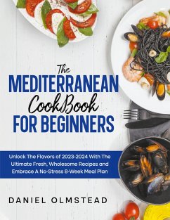 THE MEDITERRANEAN COOKBOOK FOR BEGINNERS - Olmstead, Daniel