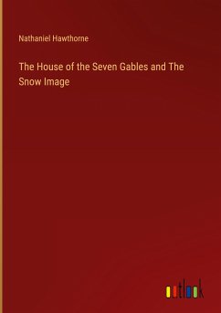 The House of the Seven Gables and The Snow Image - Hawthorne, Nathaniel