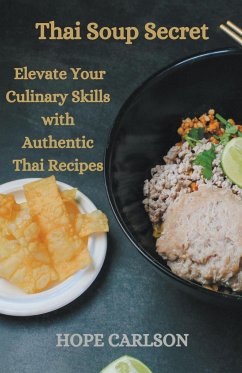 Thai Soup Secret Elevate Your Culinary Skills with Authentic Thai Recipes - Carlson, Hope