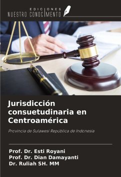 Jurisdicción consuetudinaria en Centroamérica - Royani, Esti; Damayanti, Dian; Sh. Mm, Ruliah Jurisdicción consuetudinaria en Centroamérica - Royani, Esti; Damayanti, Dian; Sh. Mm, Ruliah