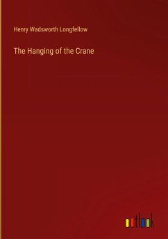 The Hanging of the Crane - Longfellow, Henry Wadsworth