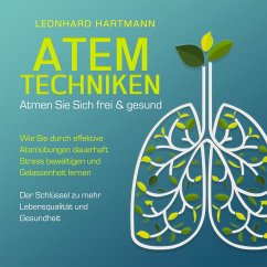 ATEMTECHNIKEN - Atmen Sie sich frei & gesund: Wie Sie durch effektive Atemübungen dauerhaft Stress bewältigen und Gelassenheit lernen - Der Schlüssel zu mehr Lebensqualität und Gesundheit (MP3-Download) - Hartmann, Leonhard