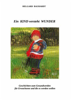 Ein Kind versteht Wunder - Bauhardt, Helgard