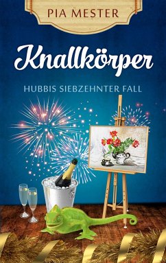 Knallkörper - Hubbis siebzehnter Fall - Mester, Pia