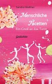 Menschliche Facetten - 81 Gedichte zur Vielschichtigkeit menschlicher Emotionen & Ansichten & Persönlichkeitsentwicklungen