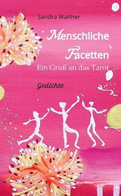 Menschliche Facetten - 81 Gedichte zur Vielschichtigkeit menschlicher Emotionen & Ansichten & Persönlichkeitsentwicklungen - Walther, Sandra