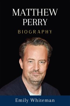 Matthew Perry Biography (eBook, ePUB) - Whiteman, Emily