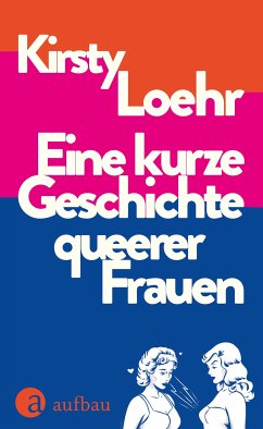Eine kurze Geschichte queerer Frauen (eBook, ePUB) - Loehr, Kirsty