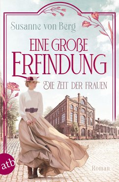 Eine große Erfindung / Die Zeit der Frauen Bd.1 (eBook, ePUB) - von Berg, Susanne