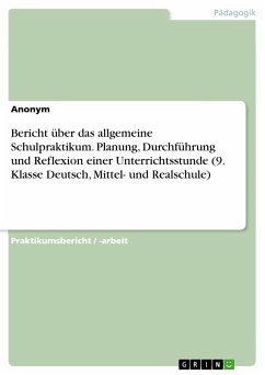 Bericht über das allgemeine Schulpraktikum. Planung, Durchführung und Reflexion einer Unterrichtsstunde (9. Klasse Deutsch, Mittel- und Realschule) (eBook, PDF)