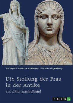 Die Stellung der Frau in der Antike. Zurückgezogene Athenerinnen, vermögende Römerinnen und starke Spartiatinnen (eBook, PDF)