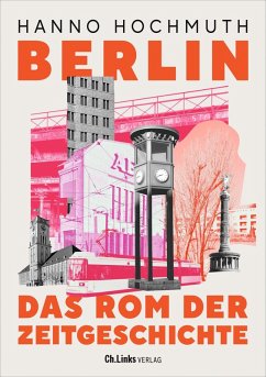 Berlin. Das Rom der Zeitgeschichte (eBook, ePUB) - Hochmuth, Hanno