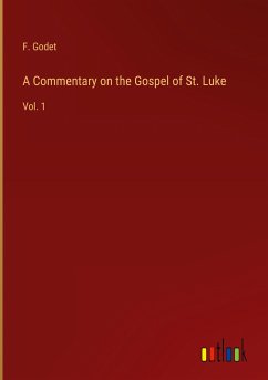 A Commentary on the Gospel of St. Luke - Godet, F.