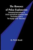 The Romance of Polar Exploration; Interesting Descriptions of Arctic and Antarctic Adventure from the Earliest Time to the Voyage of the "Discovery"