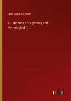 A Handbook of Legendary and Mythological Art - Clement, Clara Erskine