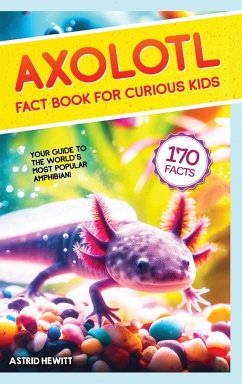 Axolotl Fact Book For Curious Kids - Hewitt, Astrid
