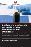 Analyse rhéologique du pétrole brut, des émulsions et des inhibiteurs