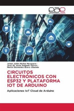 CIRCUITOS ELECTRÓNICOS CON ESP32 Y PLATAFORMA IOT DE ARDUINO - Molina Mosquera, Johan Julián;Salgado Patron, Jose de Jesús;Bravo Obando, Martín Diomedes