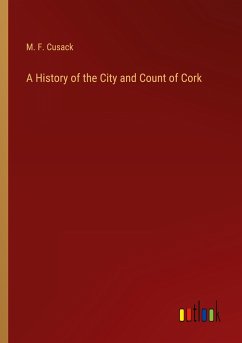 A History of the City and Count of Cork - Cusack, M. F.