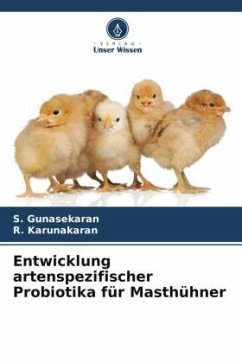 Entwicklung artenspezifischer Probiotika für Masthühner - Gunasekaran, S.;Karunakaran, R.