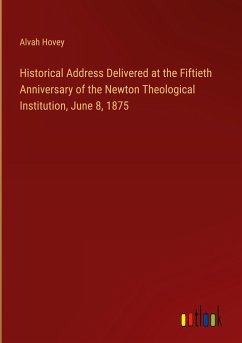 Historical Address Delivered at the Fiftieth Anniversary of the Newton Theological Institution, June 8, 1875