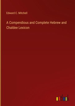 A Compendious and Complete Hebrew and Chaldee Lexicon - Mitchell, Edward C.