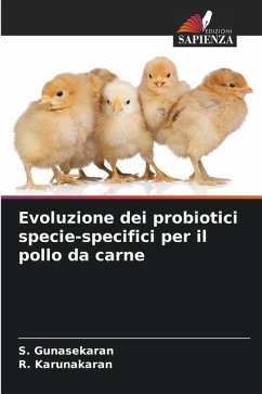 Evoluzione dei probiotici specie-specifici per il pollo da carne - Gunasekaran, S.;Karunakaran, R.