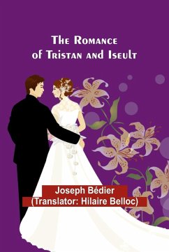 The Romance of Tristan and Iseult - Bédier, Joseph