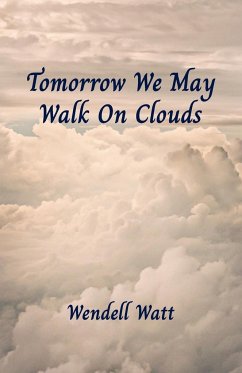 Tomorrow We May Walk On Clouds - Watt, Wendell