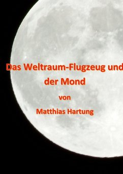 Das Weltraum-Flugzeug und der Mond - Hartung, Matthias