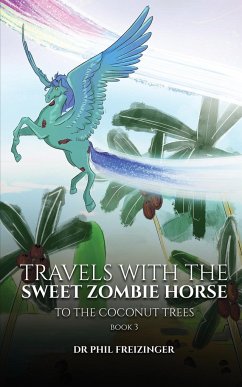 TRAVELS WITH THE SWEET ZOMBIE HORSE - Freizinger, Phil