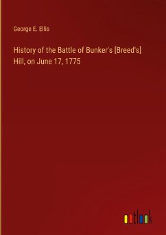 History of the Battle of Bunker's [Breed's] Hill, on June 17, 1775 - Ellis, George E.